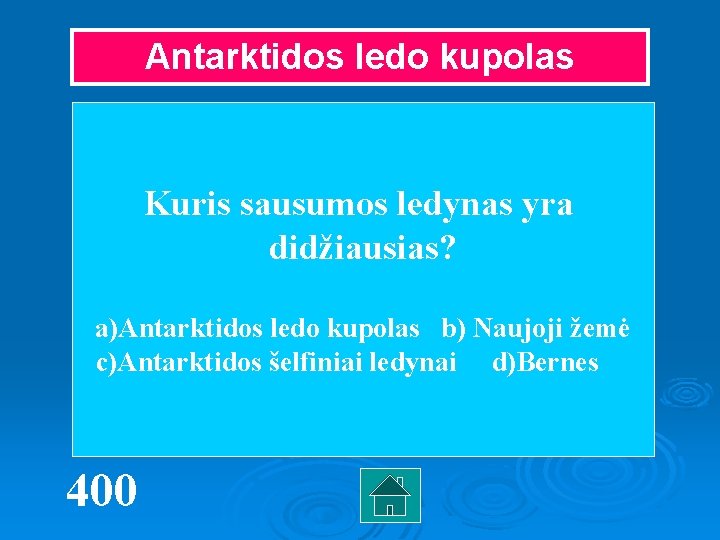 Antarktidos ledo kupolas Kuris sausumos ledynas yra didžiausias? a)Antarktidos ledo kupolas b) Naujoji žemė