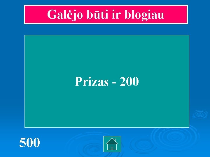 Galėjo būti ir blogiau Prizas - 200 500 