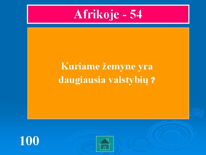 Afrikoje - 54 Kuriame žemyne yra daugiausia valstybių ? 100 