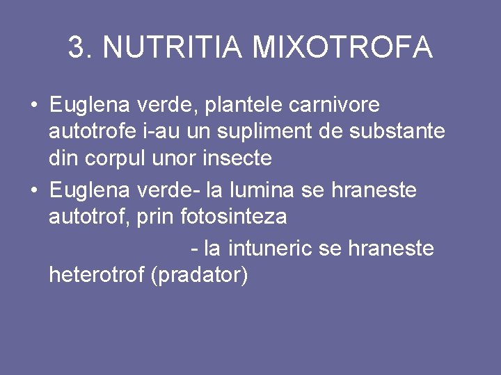 3. NUTRITIA MIXOTROFA • Euglena verde, plantele carnivore autotrofe i-au un supliment de substante