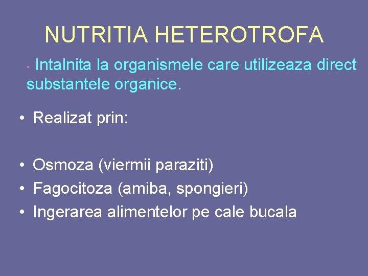 NUTRITIA HETEROTROFA Intalnita la organismele care utilizeaza direct substantele organice. • • Realizat prin: