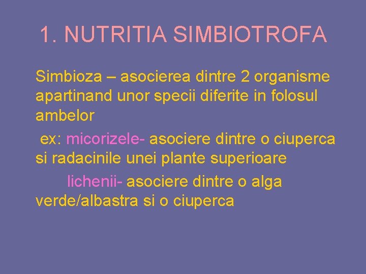 1. NUTRITIA SIMBIOTROFA Simbioza – asocierea dintre 2 organisme apartinand unor specii diferite in