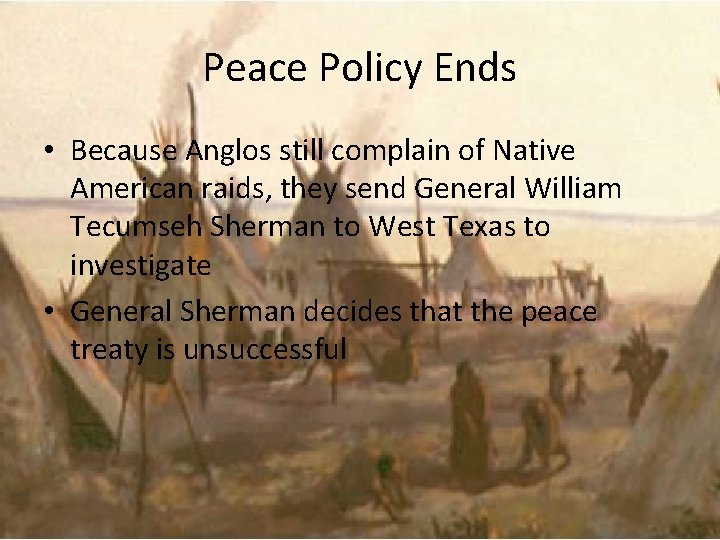 Peace Policy Ends • Because Anglos still complain of Native American raids, they send