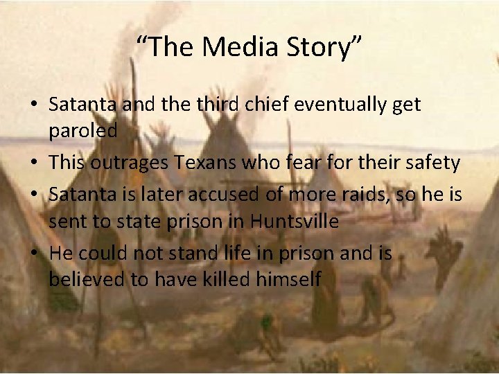 “The Media Story” • Satanta and the third chief eventually get paroled • This