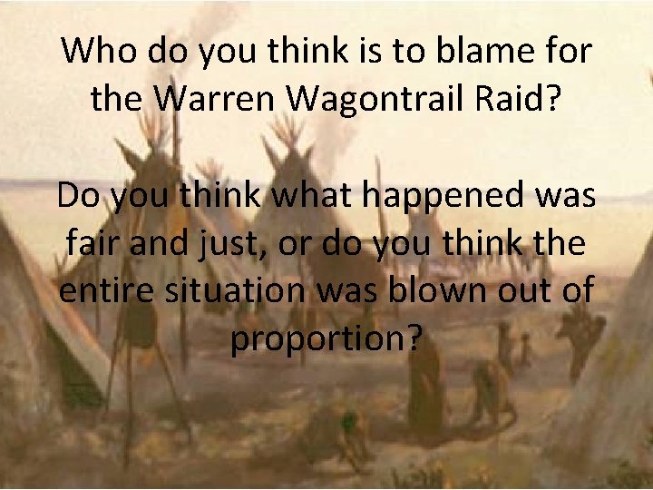 Who do you think is to blame for the Warren Wagontrail Raid? Do you