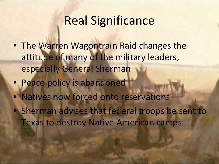 Real Significance • The Warren Wagontrain Raid changes the attitude of many of the