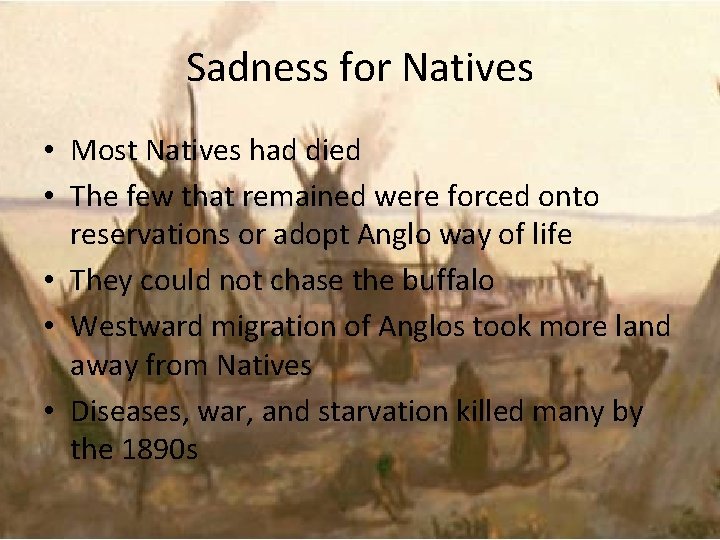 Sadness for Natives • Most Natives had died • The few that remained were
