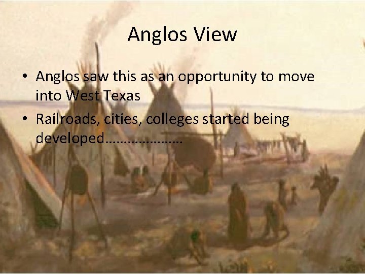 Anglos View • Anglos saw this as an opportunity to move into West Texas