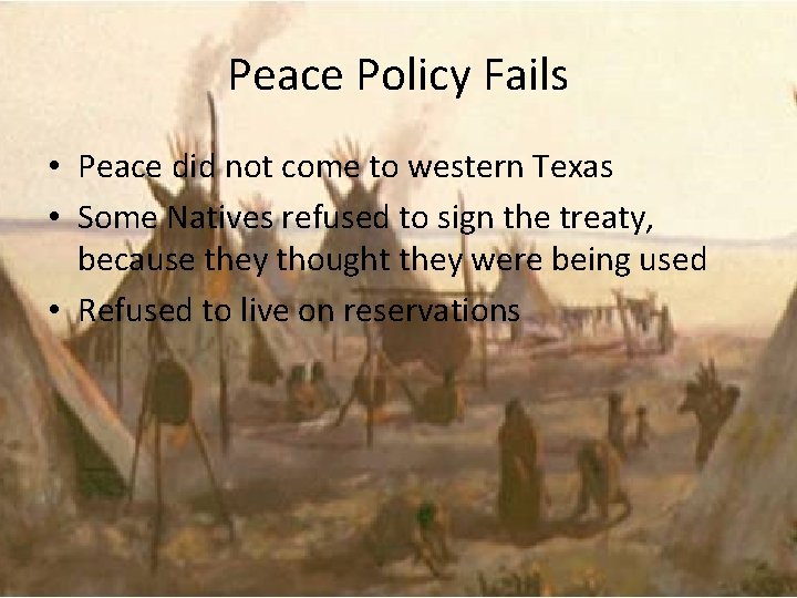 Peace Policy Fails • Peace did not come to western Texas • Some Natives