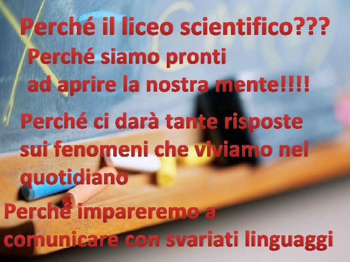 Perché il liceo scientifico? ? ? Perché siamo pronti ad aprire la nostra mente!!!! Perché il liceo scientifico? ? ? Perché siamo pronti ad aprire la nostra mente!!!!