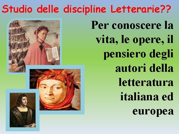 Studio delle discipline Letterarie? ? Per conoscere la vita, le opere, il pensiero degli Studio delle discipline Letterarie? ? Per conoscere la vita, le opere, il pensiero degli