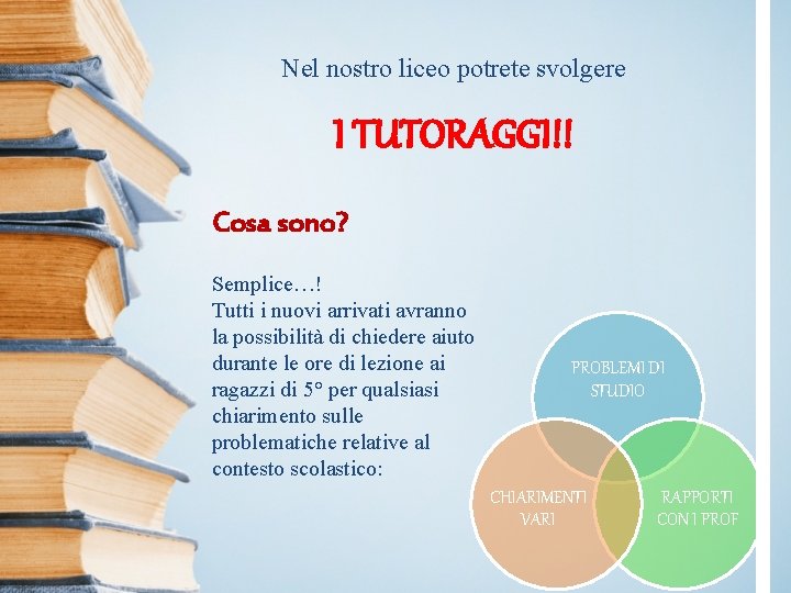 Nel nostro liceo potrete svolgere I TUTORAGGI!! Cosa sono? Semplice…! Tutti i nuovi arrivati Nel nostro liceo potrete svolgere I TUTORAGGI!! Cosa sono? Semplice…! Tutti i nuovi arrivati