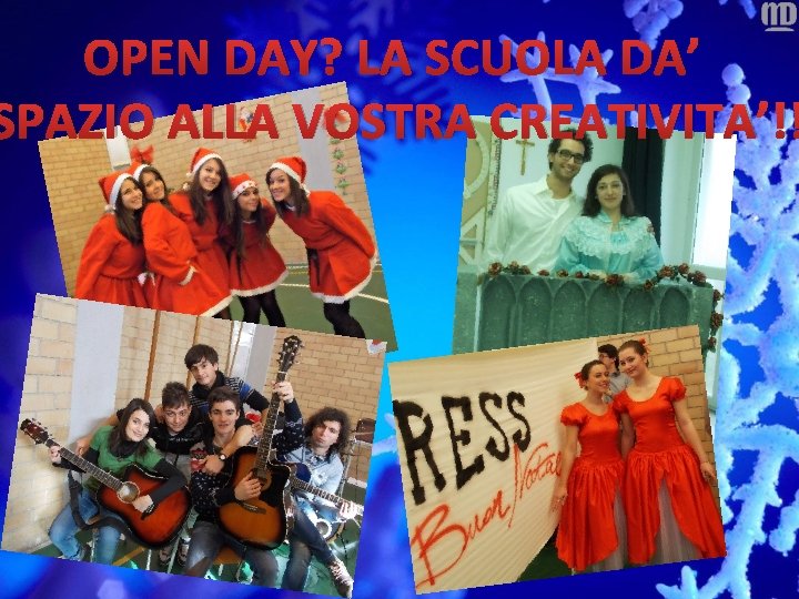 OPEN DAY? LA SCUOLA DA’ SPAZIO ALLA VOSTRA CREATIVITA’!! OPEN DAY? LA SCUOLA DA’ SPAZIO ALLA VOSTRA CREATIVITA’!!