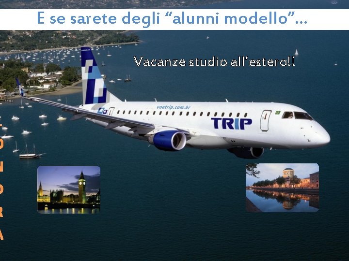 L O N D R A E se sarete degli “alunni modello”. . . L O N D R A E se sarete degli “alunni modello”. . .