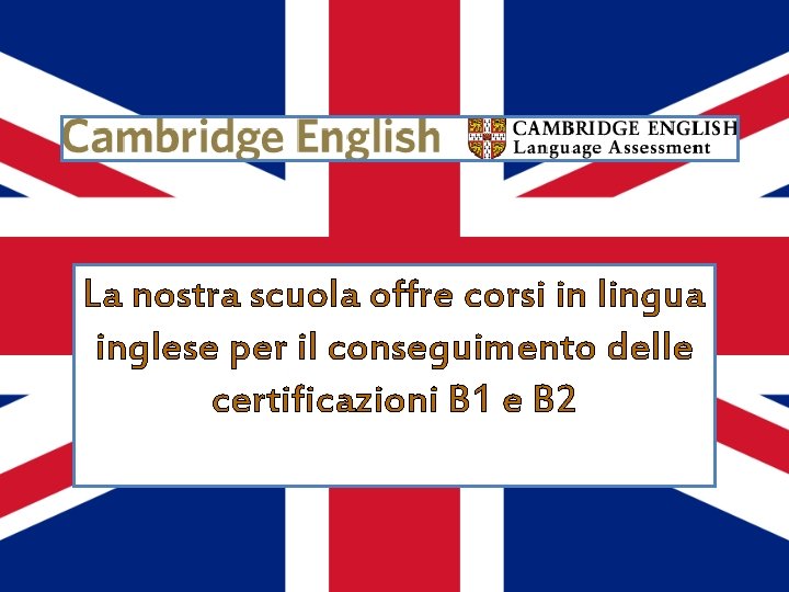 La nostra scuola offre corsi in lingua inglese per il conseguimento delle certificazioni B La nostra scuola offre corsi in lingua inglese per il conseguimento delle certificazioni B