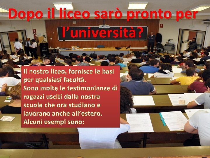 Dopo il liceo sarò pronto per l’università? Il nostro liceo, fornisce le basi per Dopo il liceo sarò pronto per l’università? Il nostro liceo, fornisce le basi per