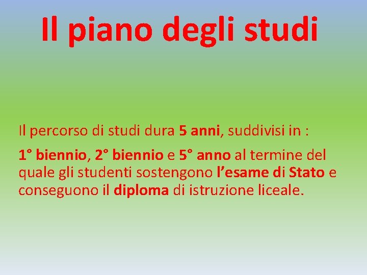 Il piano degli studi Il percorso di studi dura 5 anni, suddivisi in : Il piano degli studi Il percorso di studi dura 5 anni, suddivisi in :