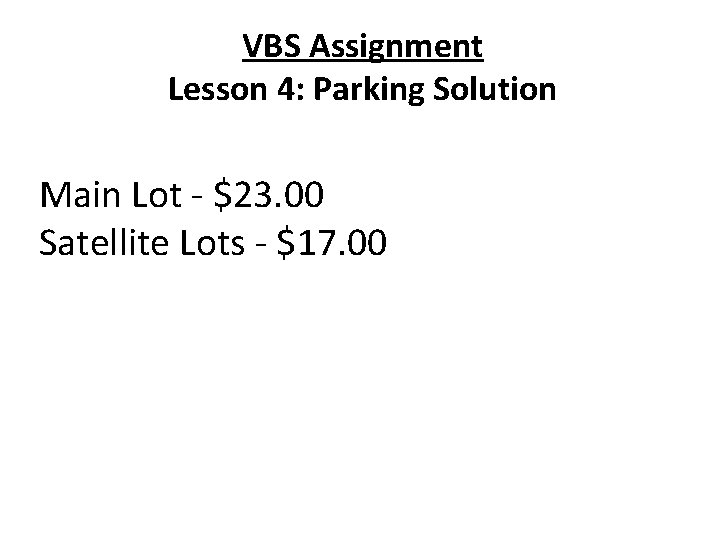 VBS Assignment Lesson 4: Parking Solution Main Lot - $23. 00 Satellite Lots - VBS Assignment Lesson 4: Parking Solution Main Lot - $23. 00 Satellite Lots -