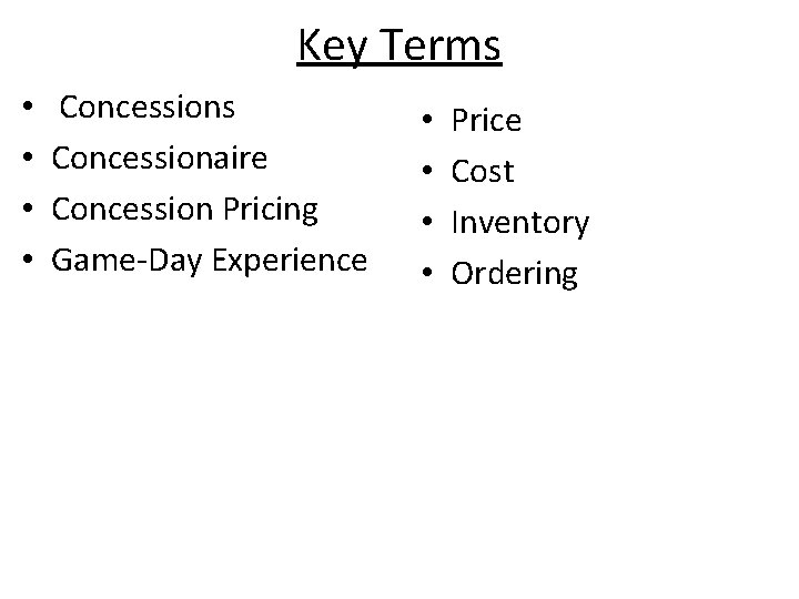 Key Terms • • Concessions Concessionaire Concession Pricing Game-Day Experience • • Price Cost Key Terms • • Concessions Concessionaire Concession Pricing Game-Day Experience • • Price Cost