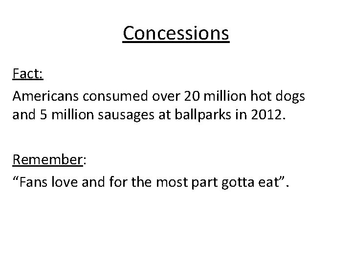 Concessions Fact: Americans consumed over 20 million hot dogs and 5 million sausages at Concessions Fact: Americans consumed over 20 million hot dogs and 5 million sausages at