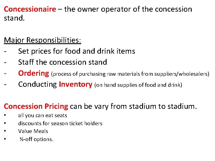 Concessionaire – the owner operator of the concession stand. Major Responsibilities: - Set prices Concessionaire – the owner operator of the concession stand. Major Responsibilities: - Set prices