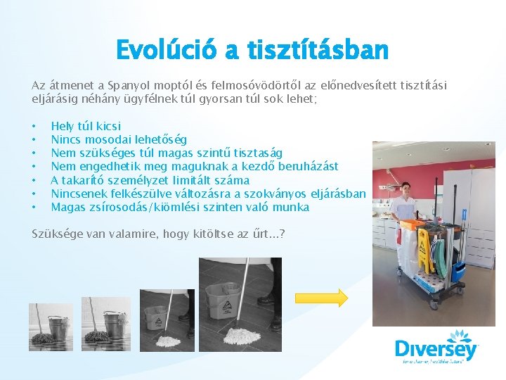 Evolúció a tisztításban Az átmenet a Spanyol moptól és felmosóvödörtől az előnedvesített tisztítási eljárásig