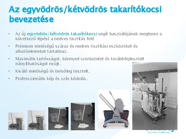 Az egyvödrös/kétvödrös takarítókocsi bevezetése • Az új egyvödrös/kétvödrös takarítókocsi segít használójának megtenni a következő