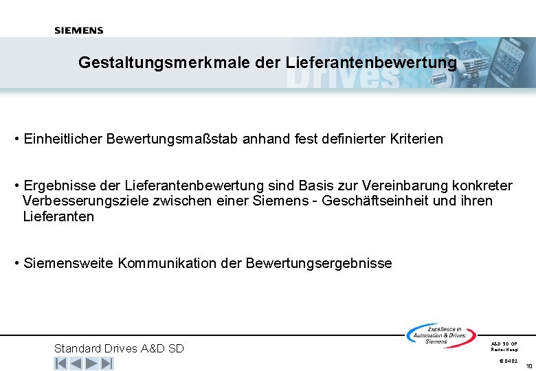 Gestaltungsmerkmale der Lieferantenbewertung • Einheitlicher Bewertungsmaßstab anhand fest definierter Kriterien • Ergebnisse der Lieferantenbewertung