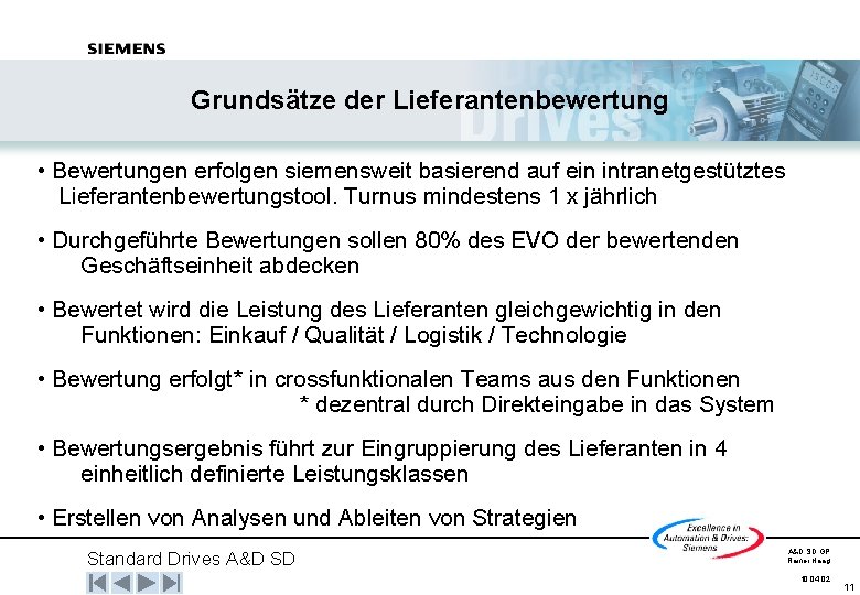 Grundsätze der Lieferantenbewertung • Bewertungen erfolgen siemensweit basierend auf ein intranetgestütztes Lieferantenbewertungstool. Turnus mindestens