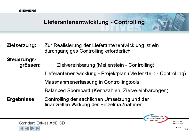 Lieferantenentwicklung - Controlling Zielsetzung: Steuerungsgrössen: Zur Realisierung der Lieferantenentwicklung ist ein durchgängiges Controlling erforderlich