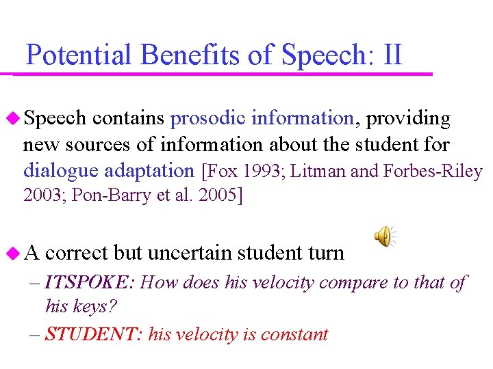 Potential Benefits of Speech: II Speech contains prosodic information, providing new sources of information Potential Benefits of Speech: II Speech contains prosodic information, providing new sources of information