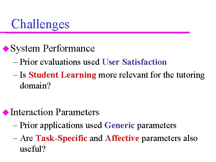 Challenges System Performance – Prior evaluations used User Satisfaction – Is Student Learning more Challenges System Performance – Prior evaluations used User Satisfaction – Is Student Learning more