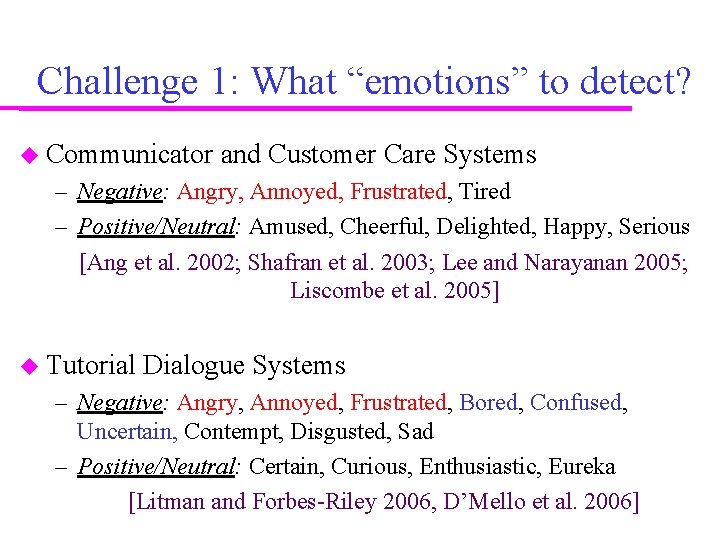 Challenge 1: What “emotions” to detect? Communicator and Customer Care Systems – Negative: Angry, Challenge 1: What “emotions” to detect? Communicator and Customer Care Systems – Negative: Angry,