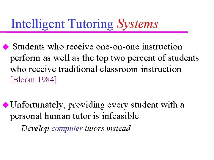 Intelligent Tutoring Systems Students who receive one-on-one instruction perform as well as the top Intelligent Tutoring Systems Students who receive one-on-one instruction perform as well as the top