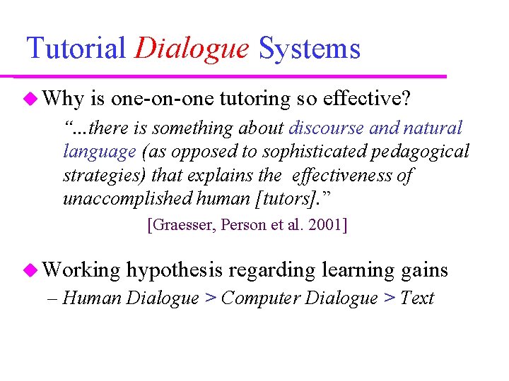Tutorial Dialogue Systems Why is one-on-one tutoring so effective? “. . . there is Tutorial Dialogue Systems Why is one-on-one tutoring so effective? “. . . there is