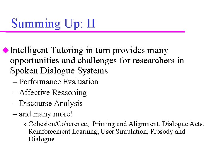 Summing Up: II Intelligent Tutoring in turn provides many opportunities and challenges for researchers Summing Up: II Intelligent Tutoring in turn provides many opportunities and challenges for researchers