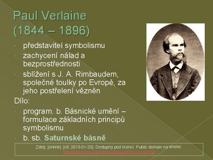 Paul Verlaine (1844 – 1896) představitel symbolismu zachycení nálad a bezprostřednosti sblížení s J.