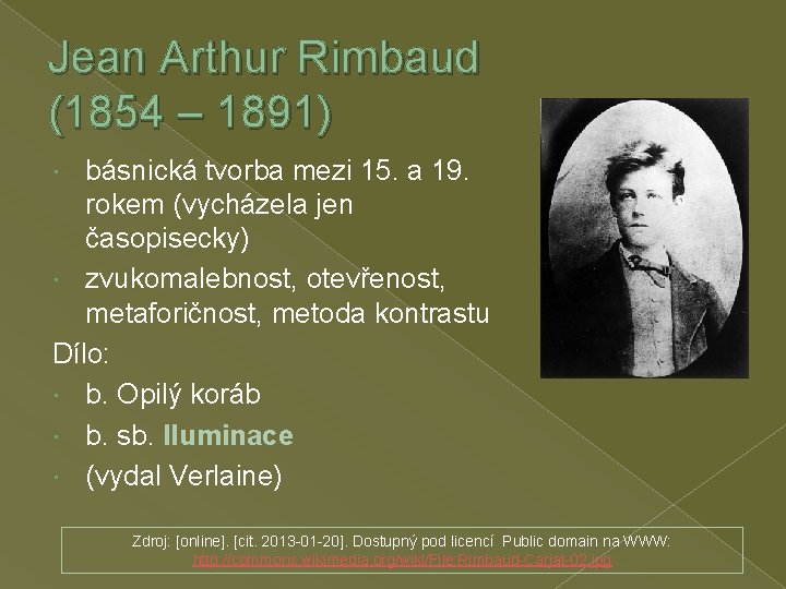 Jean Arthur Rimbaud (1854 – 1891) básnická tvorba mezi 15. a 19. rokem (vycházela