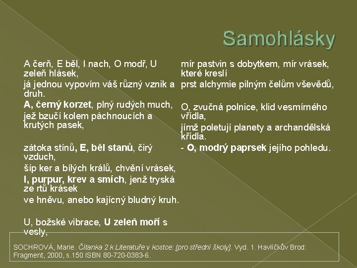 Samohlásky A čerň, E běl, I nach, O modř, U zeleň hlásek, já jednou