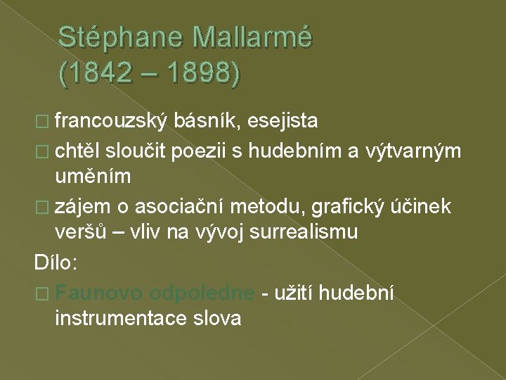 Stéphane Mallarmé (1842 – 1898) � francouzský básník, esejista � chtěl sloučit poezii s