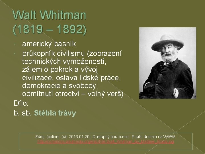 Walt Whitman (1819 – 1892) americký básník průkopník civilismu (zobrazení technických vymožeností, zájem o