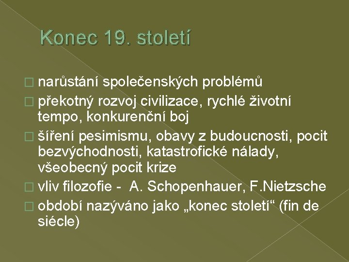 Konec 19. století � narůstání společenských problémů � překotný rozvoj civilizace, rychlé životní tempo,