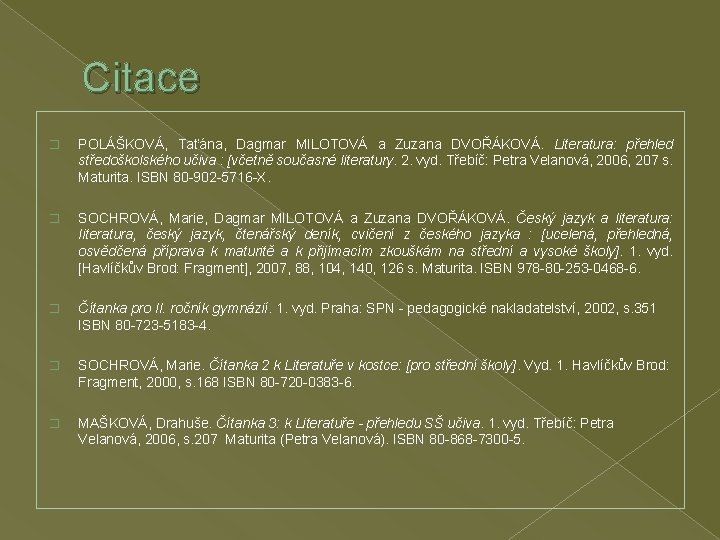 Citace � POLÁŠKOVÁ, Taťána, Dagmar MILOTOVÁ a Zuzana DVOŘÁKOVÁ. Literatura: přehled středoškolského učiva :