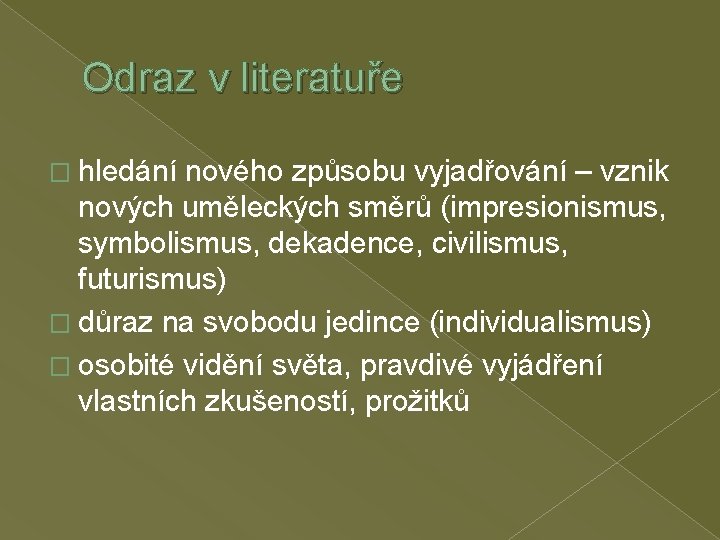 Odraz v literatuře � hledání nového způsobu vyjadřování – vznik nových uměleckých směrů (impresionismus,