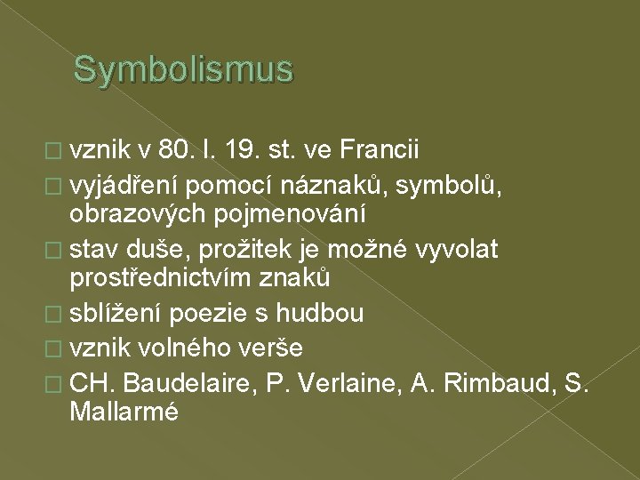 Symbolismus � vznik v 80. l. 19. st. ve Francii � vyjádření pomocí náznaků,