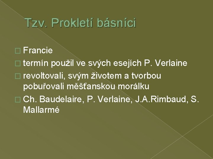 Tzv. Prokletí básníci � Francie � termín použil ve svých esejích P. Verlaine �