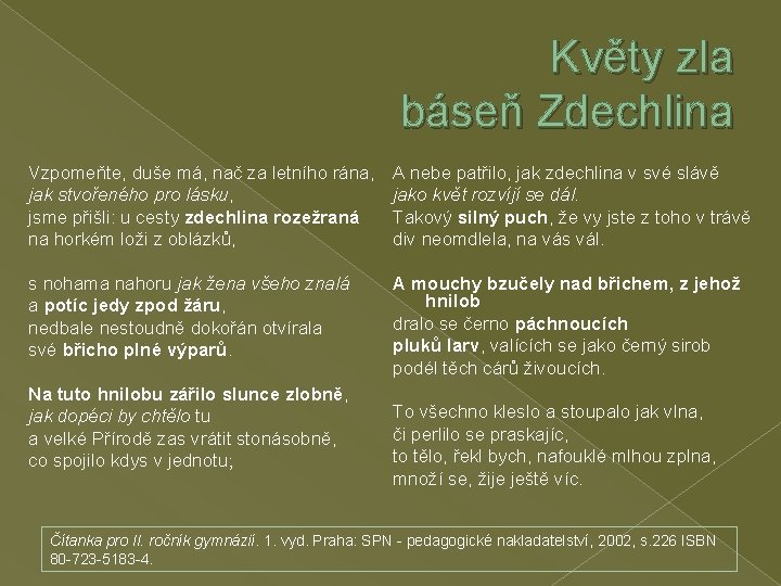 Květy zla báseň Zdechlina Vzpomeňte, duše má, nač za letního rána, jak stvořeného pro