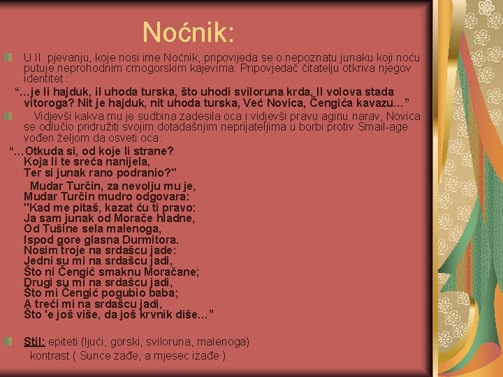 Noćnik: U II. pjevanju, koje nosi ime Noćnik, pripovijeda se o nepoznatu junaku koji