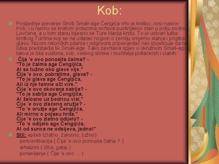 Kob: Posljednje pjevanje Smrti Smail-age Čengića vrlo je kratko, nosi naslov Kob, i u