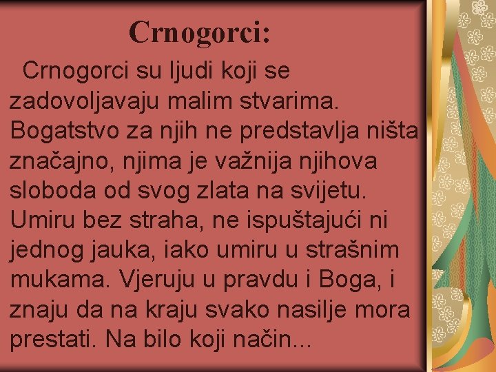 Crnogorci: Crnogorci su ljudi koji se zadovoljavaju malim stvarima. Bogatstvo za njih ne predstavlja